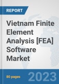 Vietnam Finite Element Analysis [FEA] Software Market: Prospects, Trends Analysis, Market Size and Forecasts up to 2030- Product Image